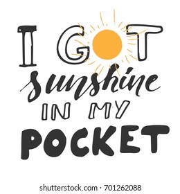 Sunshine hand lettering quotes for you. I got sunshine  in my pocket