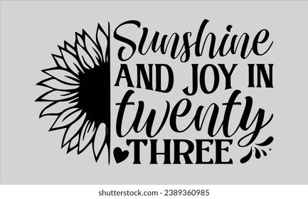 Sunshine And Joy In Twenty Three - Happy New Year T Shirt Design, Hand lettering inspirational quotes isolated on white background, used for prints on bags, poster, banner, flyer and mug, pillows.