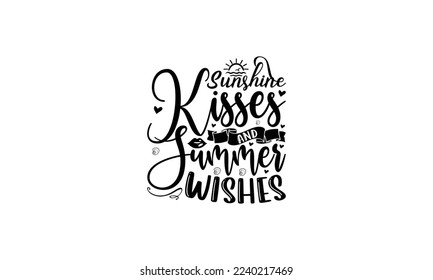 Sunshine kisses and summer wishes  -   Lettering design for greeting banners, Mouse Pads, Prints, Cards and Posters, Mugs, Notebooks, Floor Pillows and T-shirt prints design.

