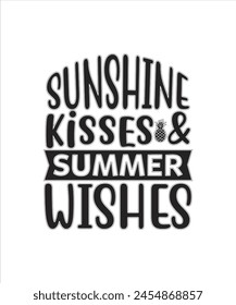 Sunshine kisses summer wishes Summer for typography tshrit Design Print Ready Eps cut file Download.eps
 svg
