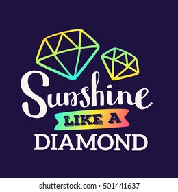 Sunshine like a diamond - rainbow gradient color handwritten vector lettering with diamond on dark background. Calligraphic inscription. Hand drawn lettering print. Apparel, t-shirt, sticker, poster