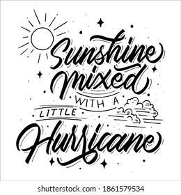 Sunshine mixed with a little huricane hand drawn lettering. Calligraphy inspirational quote for poster, postcard and merchandise