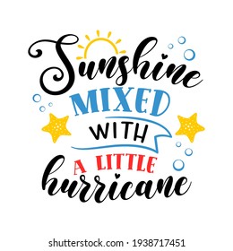 Sunshine mixed with a little hurricane inspirational slogan inscription. Vector summer quotes. Illustration for prints on t-shirts and bags, posters, cards. Isolated on white background. Funny phrase.