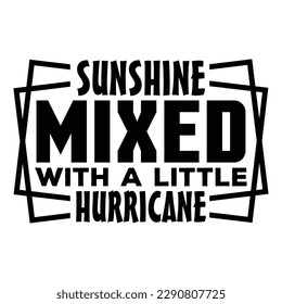 Sunshine Mixed With A Little Hurricane Sarcastic Typography T-shirt Design, For t-shirt print and other uses of template Vector EPS File.