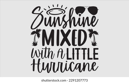 Sunshine mixed with a little hurricane- Summer T shirt Design, Handmade calligraphy vector illustration, Svg Files for Cricut, greeting card template with typography text, EPS 10