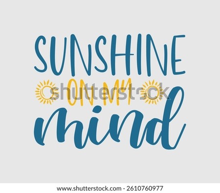 Sunshine On My Mind, Beach Design, Summer Quotes Designs, Funny Summer quotes cut files, Hello Summer quotes t shirt designs