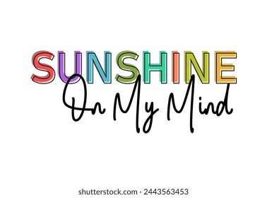 Sunshine On My Mind, Inspiration Quote Slogan Typography t shirt design graphic vector	