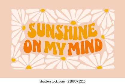 Sunshine on my mind - modern lettering in groovy style. Daisy frame design. Trendy lettering for banner, print design. Vector lettering illustration.