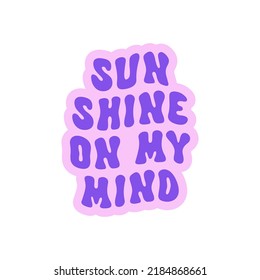 Sunshine on my mind retro illustration isolated on white background. Trendy groovy print design for posters, stickers, cards, t - shirts. Vector illustration in style retro 70s, 80s