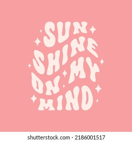 Sunshine on my mind retro illustration isolated on pink background. Trendy groovy print design for posters, stickers, cards, t - shirts. Vector illustration in style retro 70s, 80s