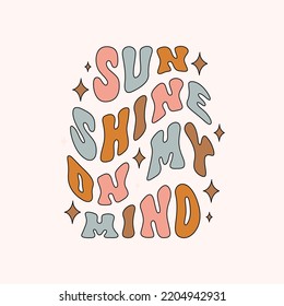 Sunshine on my mind retro illustration isolated on light background. Trendy groovy print design for posters, stickers, cards, t - shirts. Vector illustration in style retro 70s, 80s