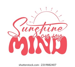 Sunshine on my mind, Summer vector print for t-shirt, Mug, Sticker, fashion prints, posters and other