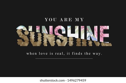 sunshine slogan on flower background and gold sequins illustration