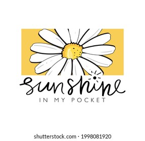 Sunshine slogan text and beautiful daisy flower. Vector illustration design. For fashion graphics, t shirt prints, posters etc.