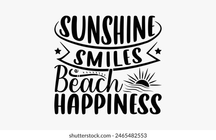 Sunshine Smile Beach Happiness - Summer T-shirt Design, Handmade Lettering Design For Card Template, Text Banners, Modern Calligraphy, Cards And Posters, Mugs, Notebooks, EPS-10.