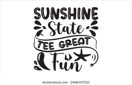 Sunshine State Tee Great Fun - summer T shirt Design, Sweet Summer Time quotes