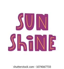 Sunshine. Summer lettering quotes composition phrases. Calligraphy graphic design style slogan for shop, promotion, motivation, poster, card, decoration, sticker, party