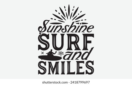 Sunshine Surf And Smiles -Summer Season Surfing Hobbies T-Shirt Designs, You Will Never Win If You Never Start Motivation Quote Handwritten Vector Typography Vintage Retro Style, For Templates.