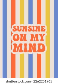 Sunsine en mi mente. Afiche de Groovy. Slogan motivador. Impresión retro con elementos hippie. Grabación vectorial para tarjetas, carteles, camisetas, etc. 