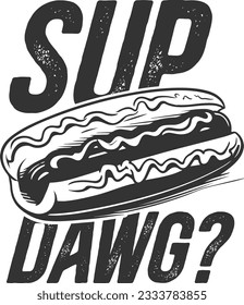 Sup Dawg? - Hotdog Lover