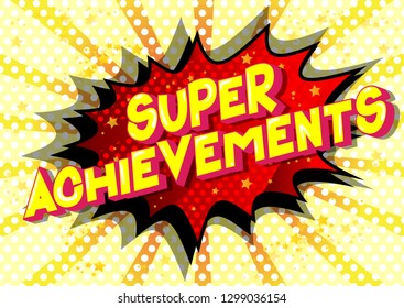 Super Achievements - Vector illustrated comic book style phrase on abstract background.