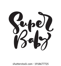 Super Baby vector handwritten calligraphy lettering Children text. Hand drawn lettering kids quote. illustration for greeting card, t shirt, banner and poster.