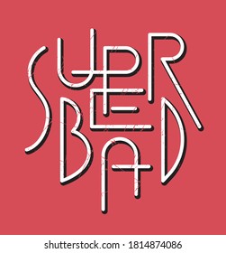 Super Bad slogan print design