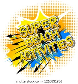 Super Beach Activities - Vector illustrated comic book style phrase.