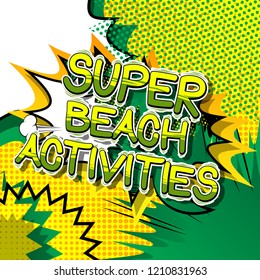 Super Beach Activities - Vector illustrated comic book style phrase.