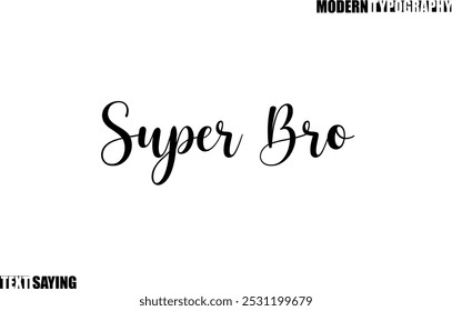 Super Bro. Text Saying In Modern Typography