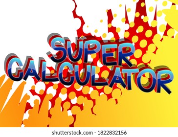 Super Calculator comic book style cartoon words on abstract comics background.