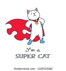 I'm a super cat. Doodle vector illustration of funny cat in super hero costume. Can be used for t-short print, poster or card