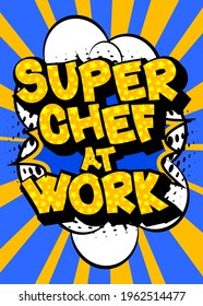 Super Chef At Work - Comic book style text. Restaurant event related words, quote on colorful background. Poster, banner, template. Cartoon vector illustration.