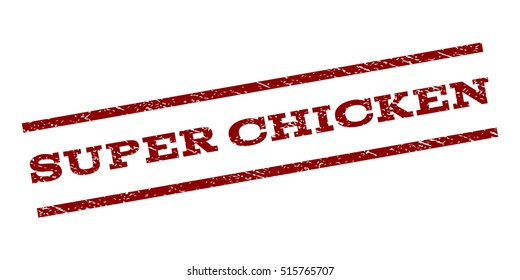 Super Chicken watermark stamp. Text caption between parallel lines with grunge design style. Rubber seal stamp with unclean texture. Vector dark red color ink imprint on a white background.
