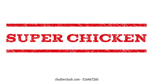 Super Chicken watermark stamp. Text caption between parallel lines with grunge design style. Rubber seal stamp with dust texture. Vector red color ink imprint on a white background.