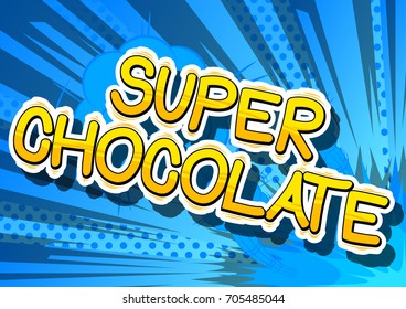 Super Chocolate - Comic book word on abstract background.