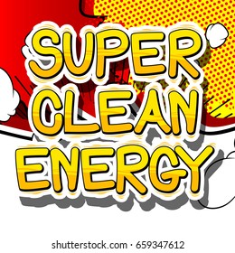Super Clean Energy - Comic book style word on abstract background.