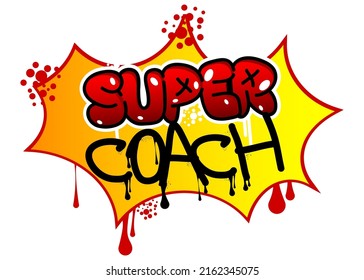 Super Coach. Graffiti tag. Abstract modern street art decoration performed in urban painting style.