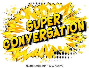 Super Conversation - Vector illustrated comic book style phrase on abstract background.