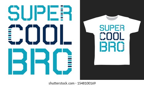 Super Cool Bro Modern t-shirt and apparel trendy design with unique shape typography, good for T-shirt graphics, poster, print and other uses.