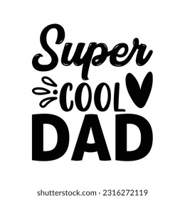 Super cool dad, Father's day shirt design print template, SVG design, Typography design, web template, t shirt design, print, papa, daddy, uncle, Retro vintage style t shirt
