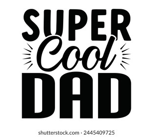 Super Cool Dad Father's Day, Father's Day Saying Quotes, Papa, Dad, Funny Father, Gift For Dad, Daddy, T Shirt Design, Typography, Cut File For Cricut And Silhouette svg