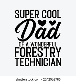 Super Cool Dad of Forestry Technician funny t-shirt design