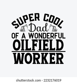 Super Cool Dad of Oilfield Worker Funny