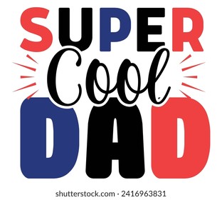 Super Cool Dad Svg,Father's Day Svg,Papa svg,Grandpa Svg,Father's Day Saying Qoutes,Dad Svg,Funny Father, Gift For Dad Svg,Daddy Svg,Family Svg,T shirt Design,Svg Cut File,Typography svg