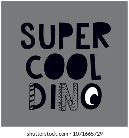 Super cool dino typography.Funny t-shirt design for kids.