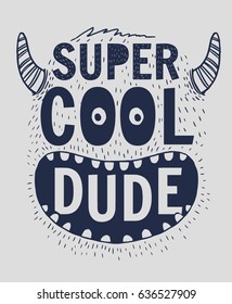 Super cool dude slogan graphic with cute monster illustration