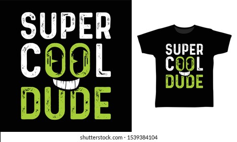 Super Cool Dude with smile t-shirt and apparel trendy design with simple typography, good for T-shirt graphics, poster, print and other uses.