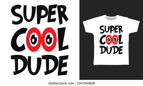 Super Cool Dude t-shirt and apparel trendy design with simple shape typography, good for T-shirt graphics, poster, print and other uses.