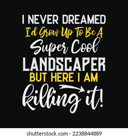 Super Cool Landscaper funny t-shirt design